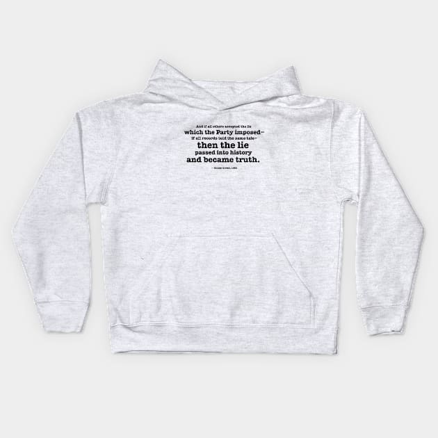 Then the lie passed into history and became truth - Orwell quote Kids Hoodie by helengarvey